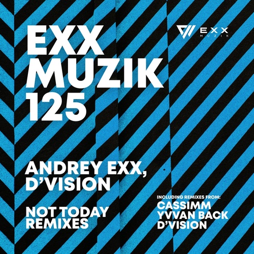 Andrey Exx, D'Vision - NOT TODAY (REMIXES) [EXX125BP]